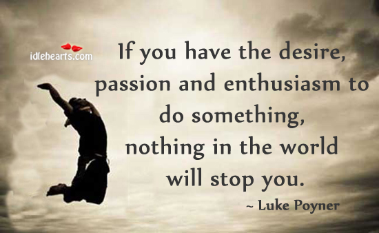 Nothing in the world will stop you. Luke Poyner Picture Quote