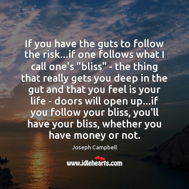 If you have the guts to follow the risk…if one follows Joseph Campbell Picture Quote