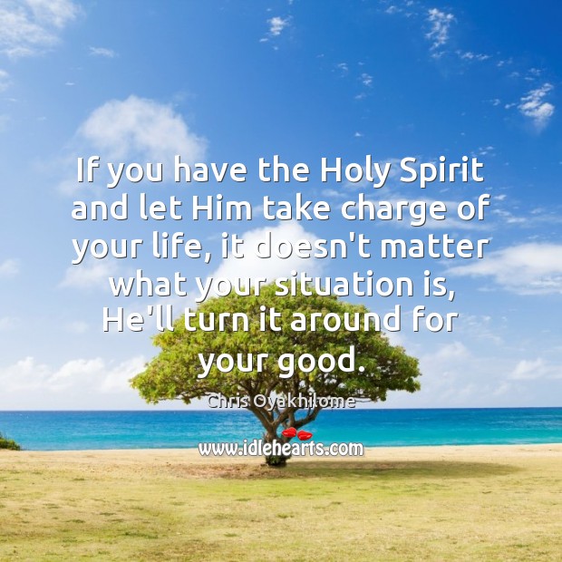 If you have the Holy Spirit and let Him take charge of Chris Oyakhilome Picture Quote