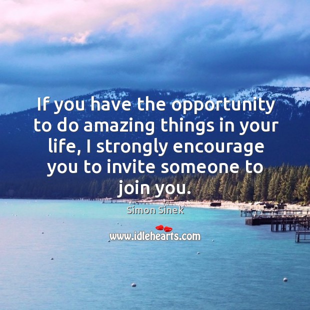 If you have the opportunity to do amazing things in your life, Simon Sinek Picture Quote