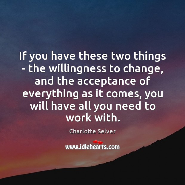 If you have these two things – the willingness to change, and Image