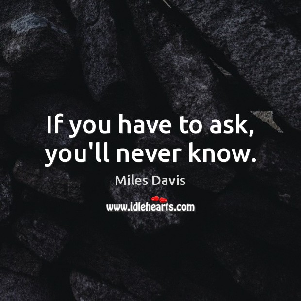 If you have to ask, you’ll never know. Image