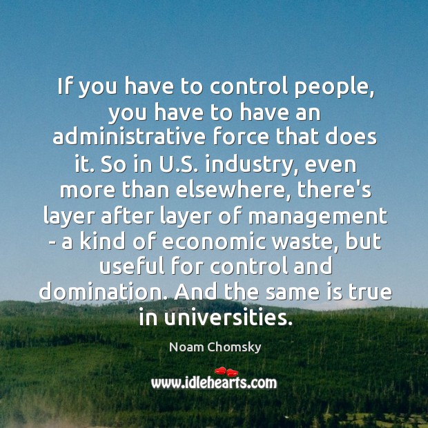 If you have to control people, you have to have an administrative Image