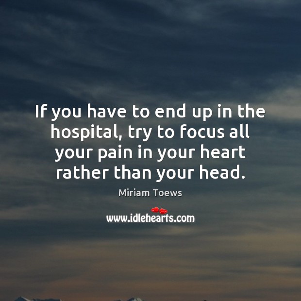 If you have to end up in the hospital, try to focus Heart Quotes Image