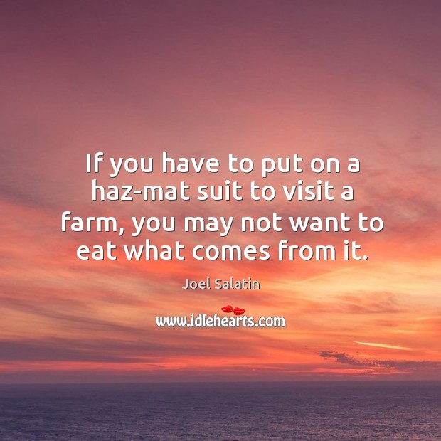 If you have to put on a haz-mat suit to visit a Joel Salatin Picture Quote