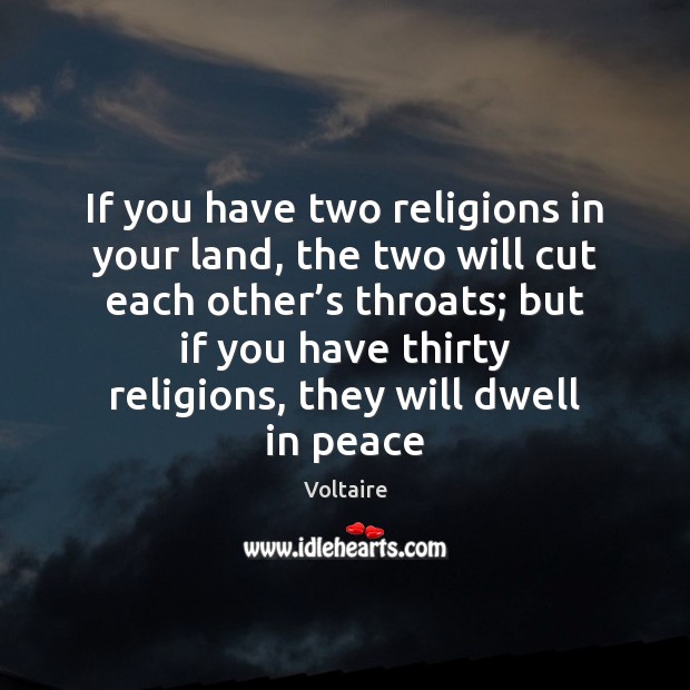 If you have two religions in your land, the two will cut Image