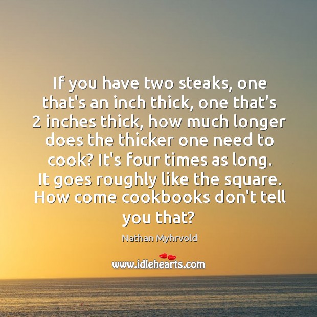 If you have two steaks, one that’s an inch thick, one that’s 2 Image