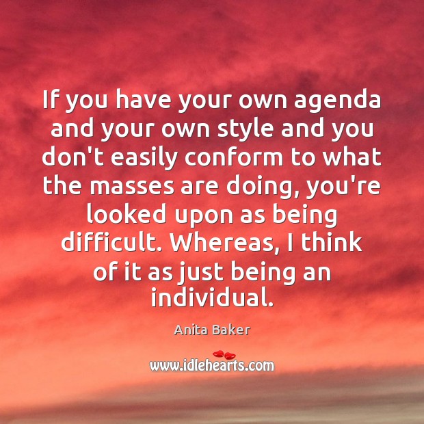 If you have your own agenda and your own style and you Image
