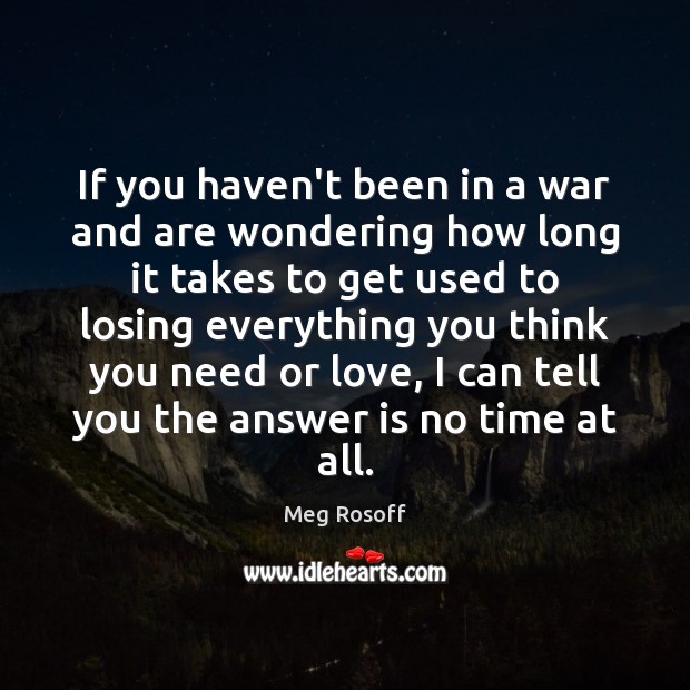 If you haven’t been in a war and are wondering how long Meg Rosoff Picture Quote