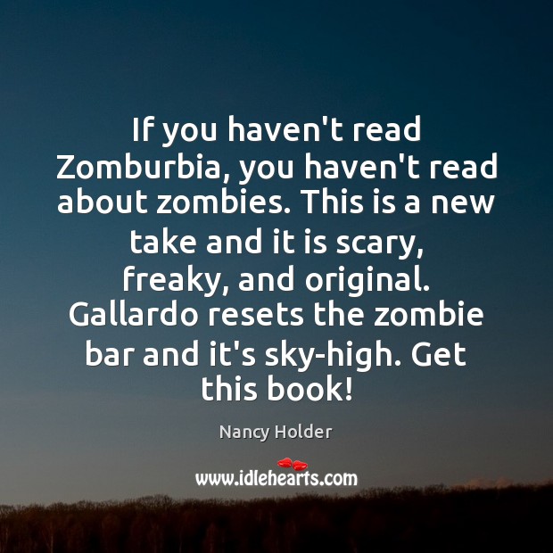 If you haven’t read Zomburbia, you haven’t read about zombies. This is Nancy Holder Picture Quote