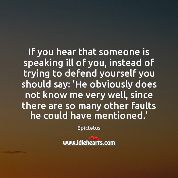 If you hear that someone is speaking ill of you, instead of Epictetus Picture Quote