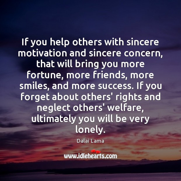 If you help others with sincere motivation and sincere concern, that will Dalai Lama Picture Quote