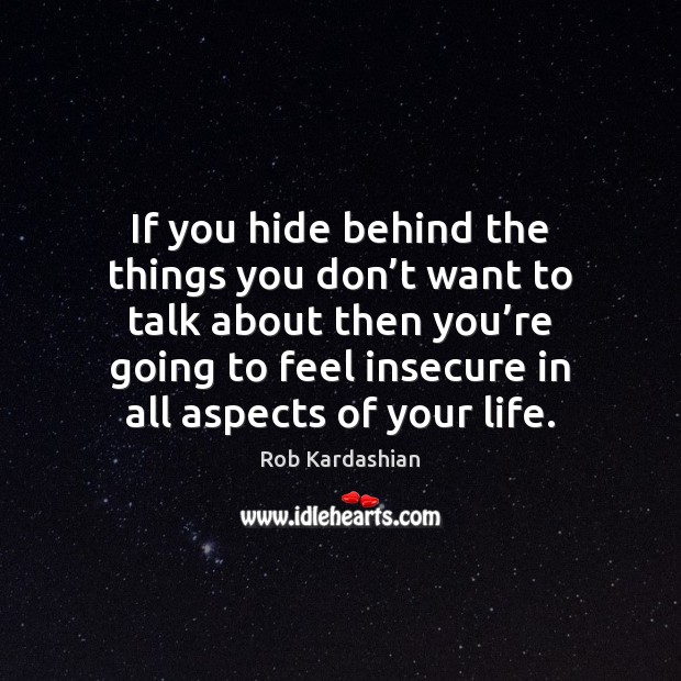If you hide behind the things you don’t want to talk Image