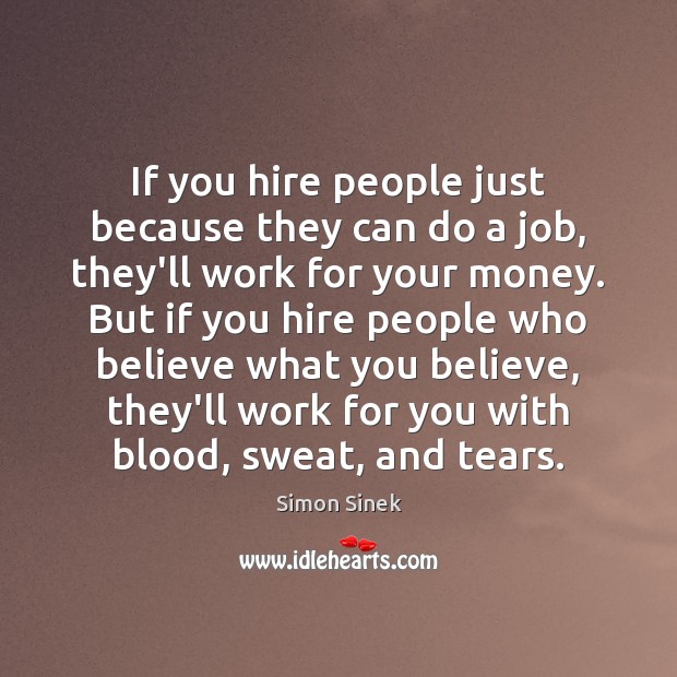 If you hire people just because they can do a job, they’ll Image