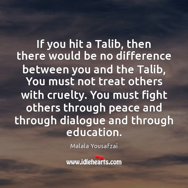 If you hit a Talib, then there would be no difference between Malala Yousafzai Picture Quote