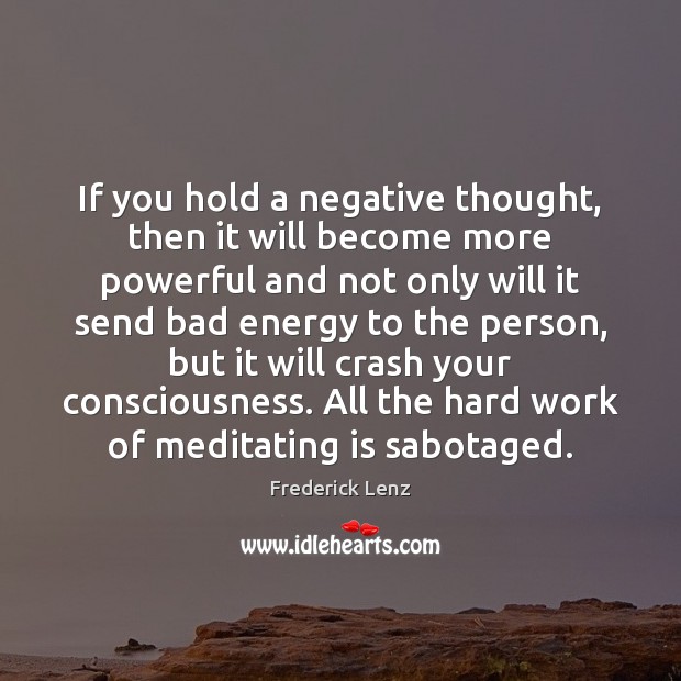 If you hold a negative thought, then it will become more powerful Image