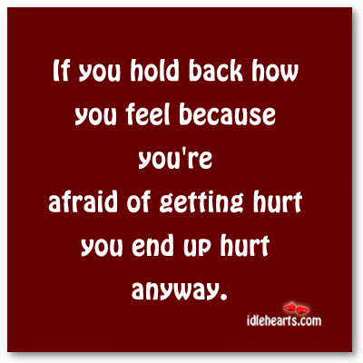 Never hold back how you feel Afraid Quotes Image