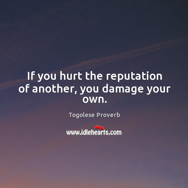 If you hurt the reputation of another, you damage your own. Togolese Proverbs Image