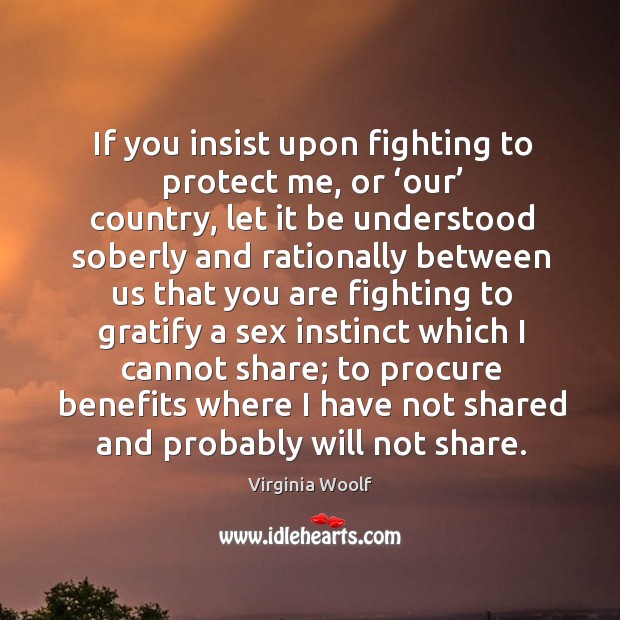 If you insist upon fighting to protect me, or ‘our’ country Image