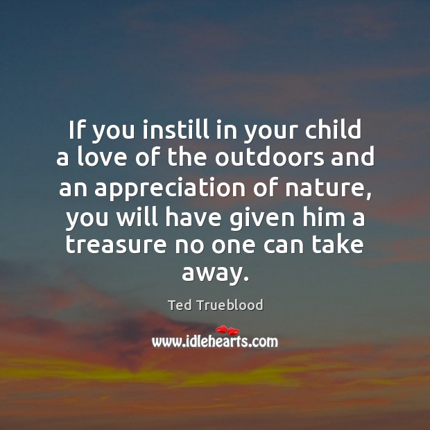 If you instill in your child a love of the outdoors and Image