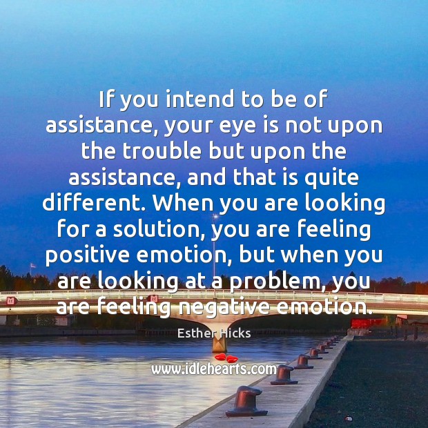 If you intend to be of assistance, your eye is not upon Emotion Quotes Image
