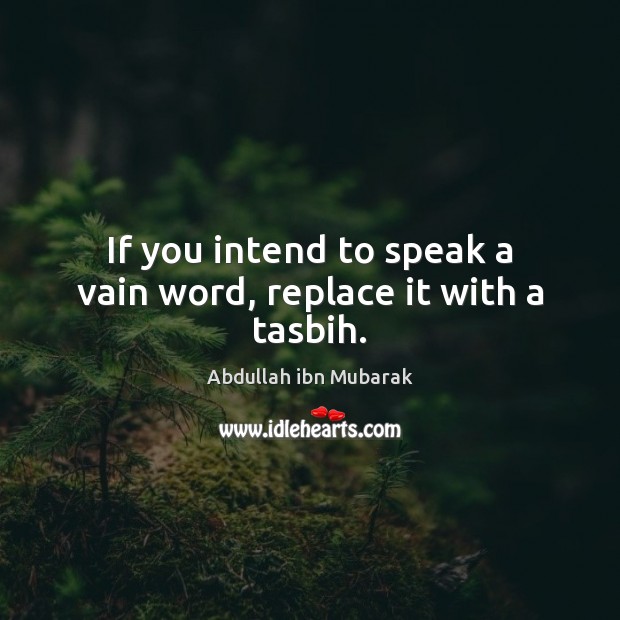 If you intend to speak a vain word, replace it with a tasbih. Image