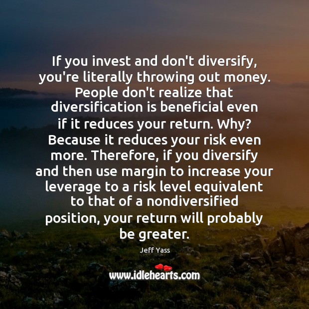 If you invest and don’t diversify, you’re literally throwing out money. People Jeff Yass Picture Quote