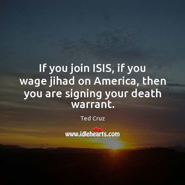 If you join ISIS, if you wage jihad on America, then you are signing your death warrant. Image
