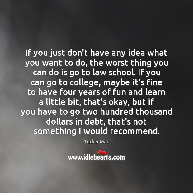 If you just don’t have any idea what you want to do, Tucker Max Picture Quote