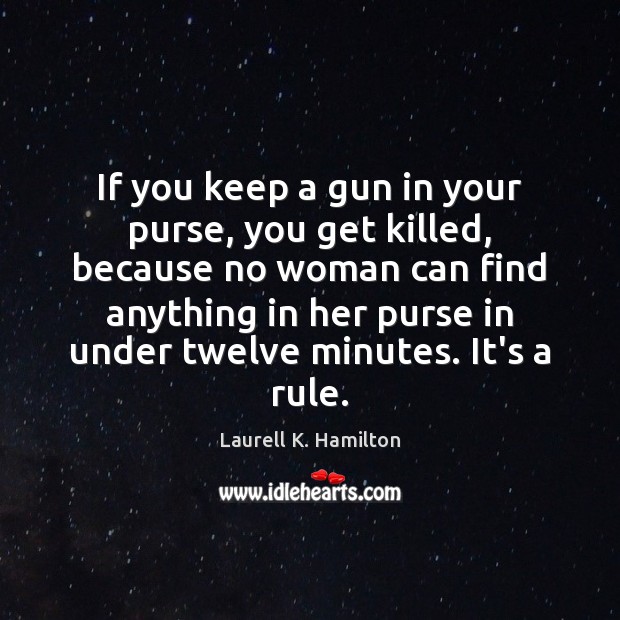 If you keep a gun in your purse, you get killed, because Image