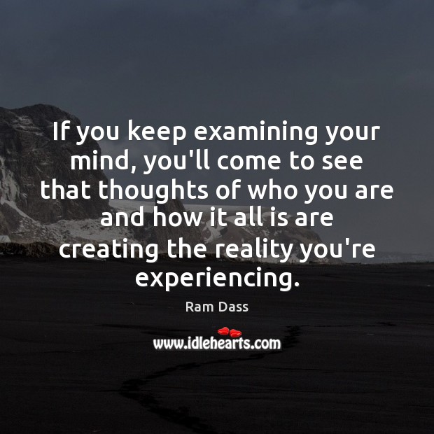If you keep examining your mind, you’ll come to see that thoughts Ram Dass Picture Quote