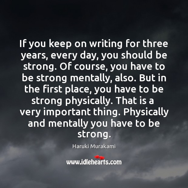 If you keep on writing for three years, every day, you should Strong Quotes Image