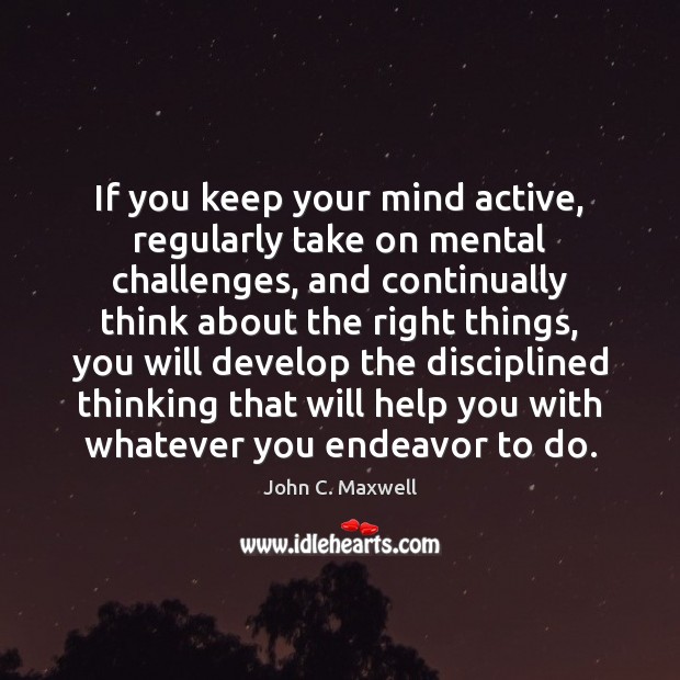 If you keep your mind active, regularly take on mental challenges, and Image