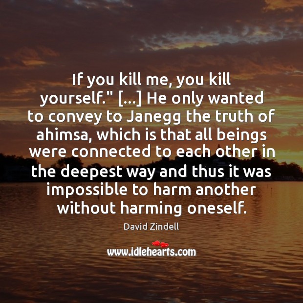 If you kill me, you kill yourself.” […] He only wanted to convey Image