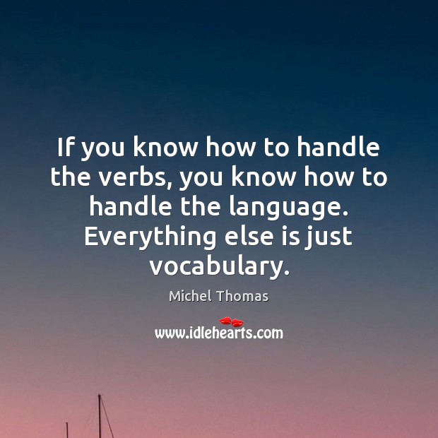 If you know how to handle the verbs, you know how to Image