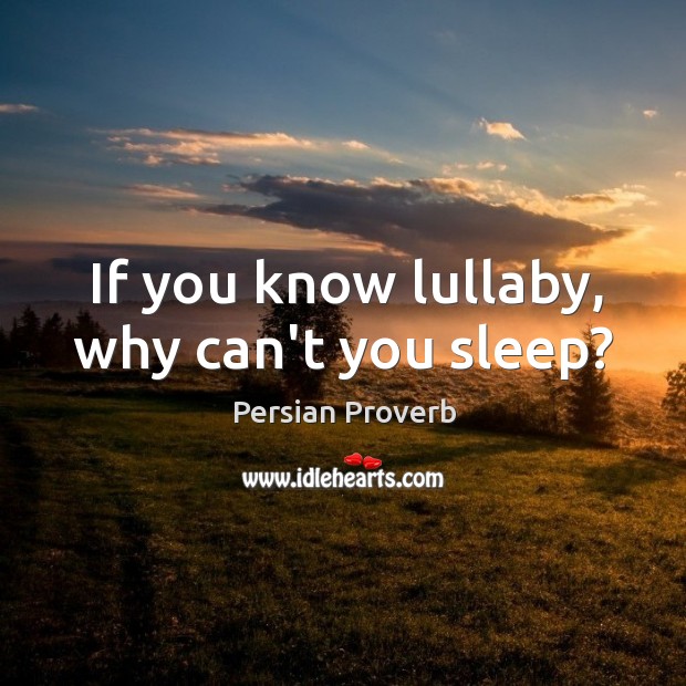 If you know lullaby, why can’t you sleep? Persian Proverbs Image