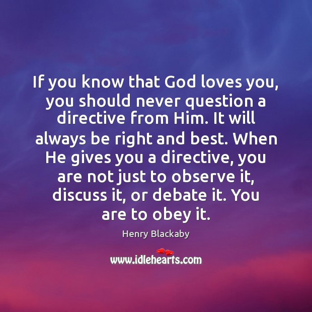 If you know that God loves you, you should never question a Henry Blackaby Picture Quote