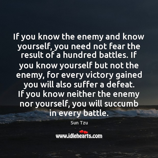 If you know the enemy and know yourself, you need not fear Sun Tzu Picture Quote