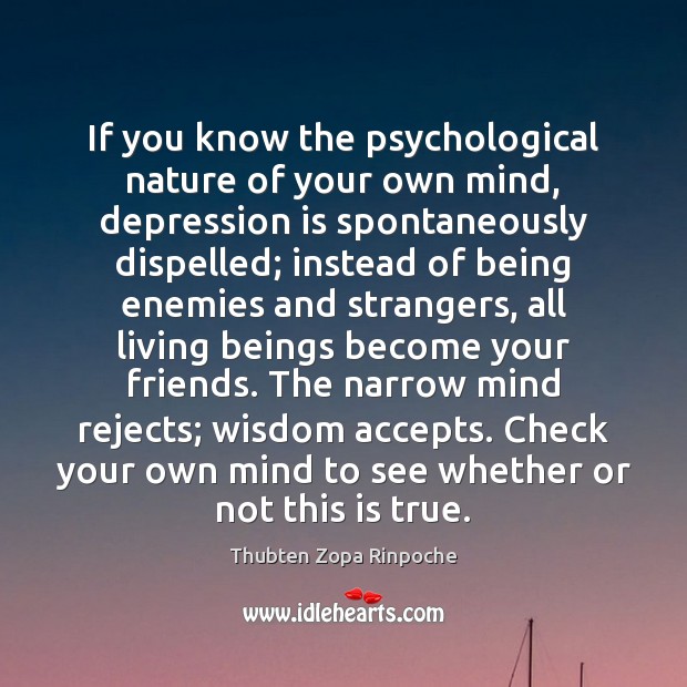 If you know the psychological nature of your own mind, depression is Thubten Zopa Rinpoche Picture Quote