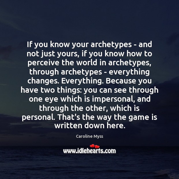 If you know your archetypes – and not just yours, if you Caroline Myss Picture Quote