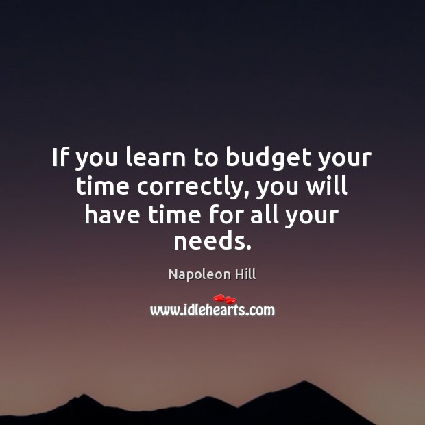 If you learn to budget your time correctly, you will have time for all your needs. Image