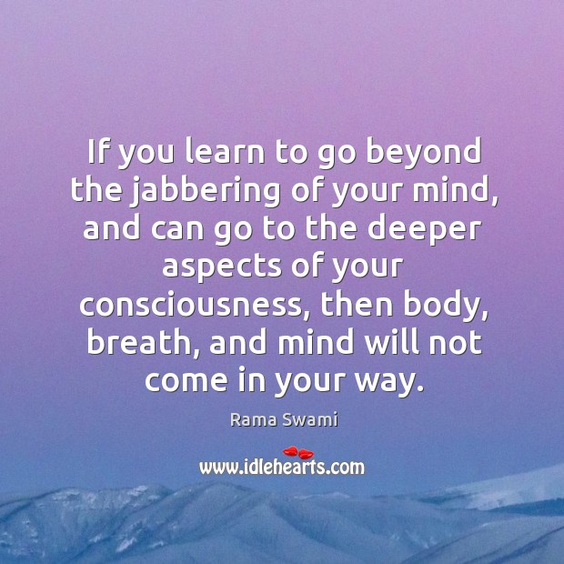 If you learn to go beyond the jabbering of your mind, and Rama Swami Picture Quote