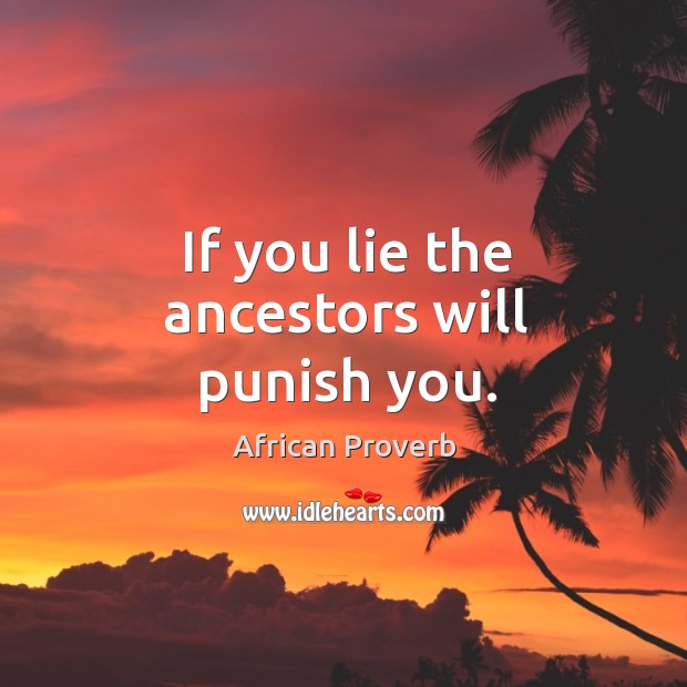 If you lie the ancestors will punish you. Image