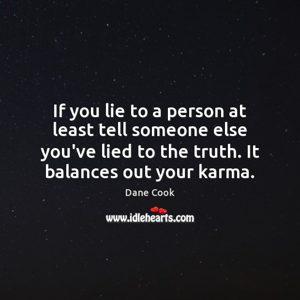 If you lie to a person at least tell someone else you’ve Karma Quotes Image