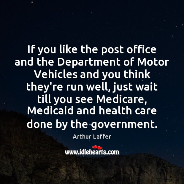 If you like the post office and the Department of Motor Vehicles Government Quotes Image