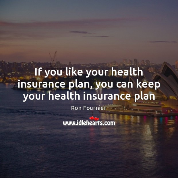 If you like your health insurance plan, you can keep your health insurance plan Image