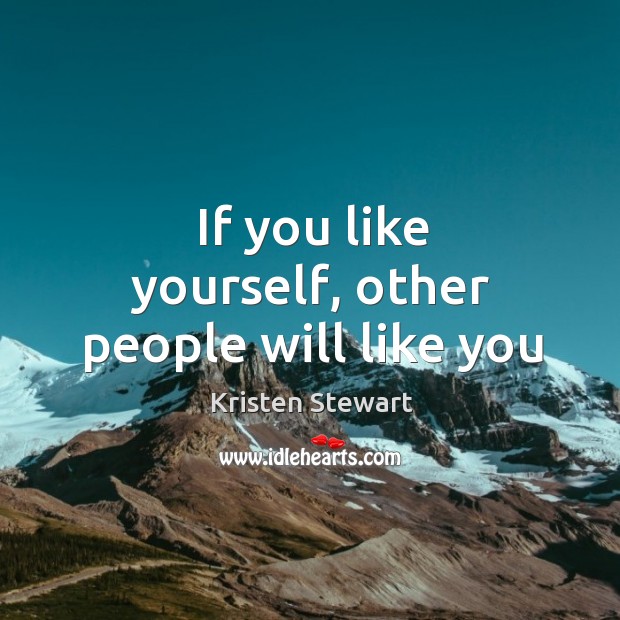 If you like yourself, other people will like you Image