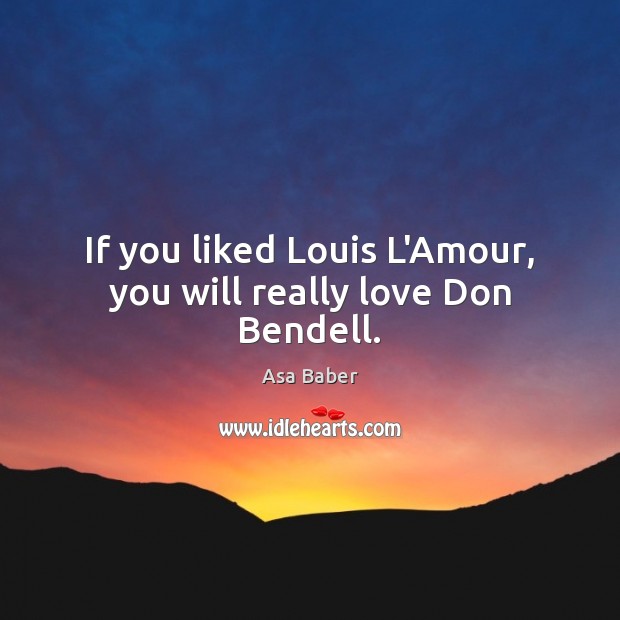 If you liked Louis L’Amour, you will really love Don Bendell. Image