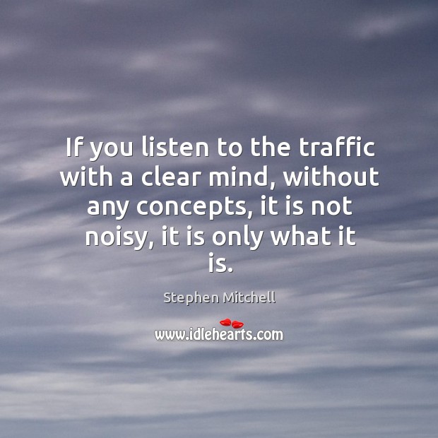 If you listen to the traffic with a clear mind, without any Image
