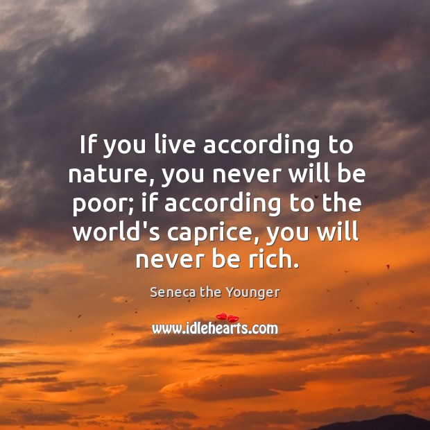 If you live according to nature, you never will be poor; if Seneca the Younger Picture Quote